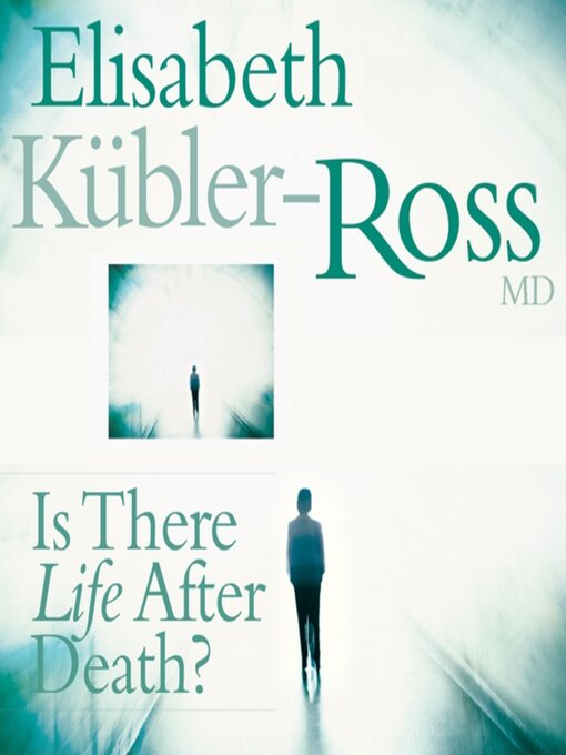 Title details for Is There Life After Death? by Elisabeth Kubler-Ross - Available